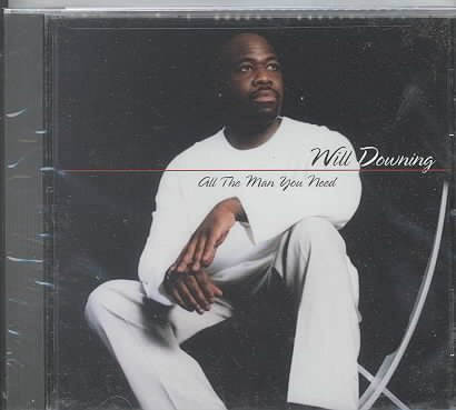 Will Downing ALL THE MAN YOU NEED