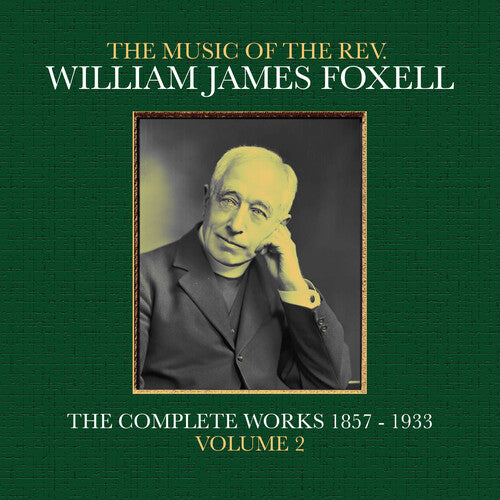 William James Foxell The Music Of The Rev. William James Foxell: The Complete Works 1857 - 1933. Volume 2 - CD Album