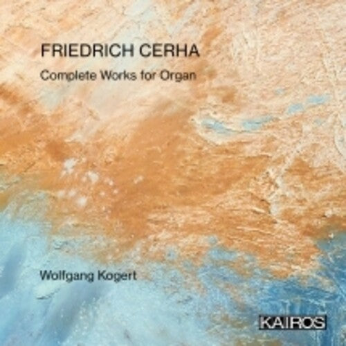 Wolfgang Kogert Friedrich Cerha: Complete Works For Organ - CD Album