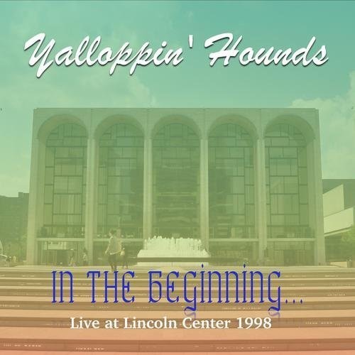 Yalloppin' Hounds In the Beginning - Live at the Lincoln Center 1998 - CD Album